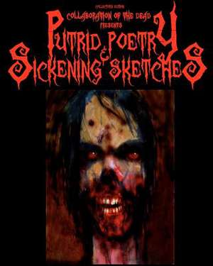 Collaboration of the Dead Presents Putrid Poetry & Sickening Sketches de Matt Nord