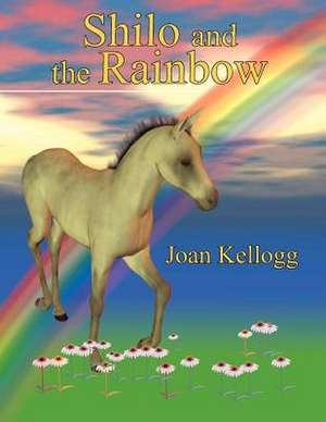 Shilo and the Rainbow de Joan Kellogg