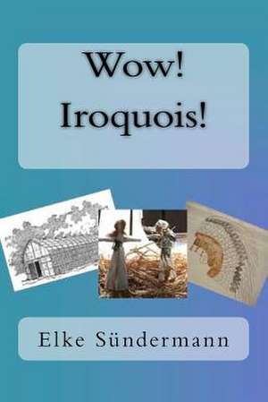 Wow! Iroquois! de Elke Sundermann