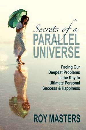 Secrets of a Parallel Universe de Roy Masters