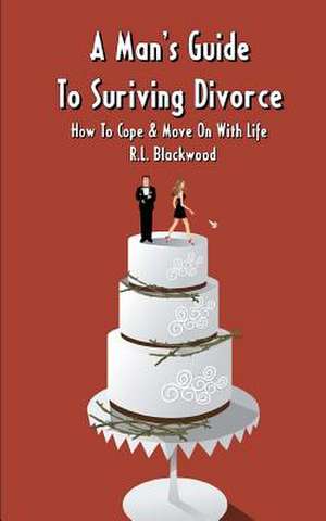 A Man's Guide to Surviving Divorce de R. L. Blackwood