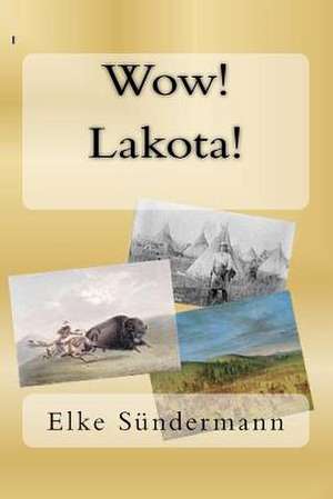 Wow! Lakota! de Elke Sundermann