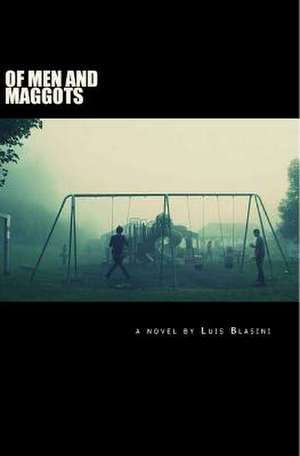 Of Men and Maggots de Luis Blasini