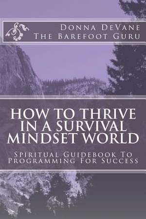 How to Thrive in a Survival Mindset World de Donna Devane