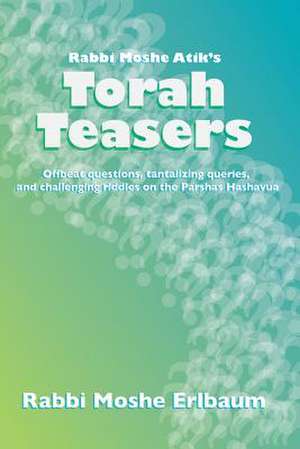 Rabbi Moshe Atik's Torah Teasers de Rabbi Moshe Erlbaum