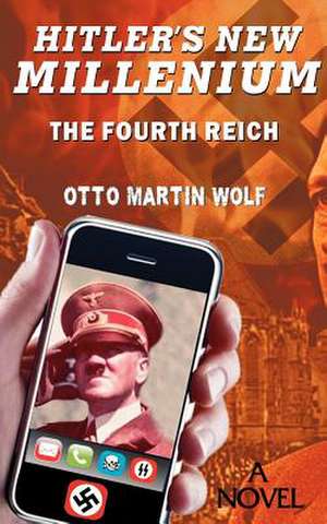 Hitler's New Millennium de Wolf, Otto Martin