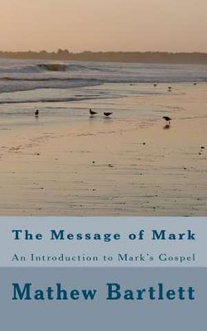 The Message of Mark de Mathew Bartlett