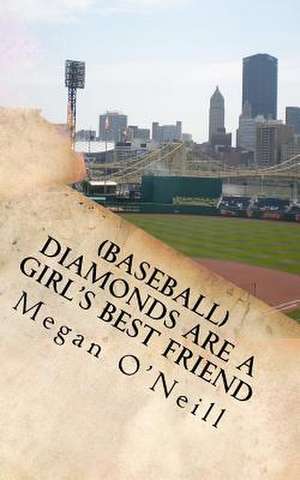 (Baseball) Diamonds Are a Girl's Best Friend de Megan O'Neill