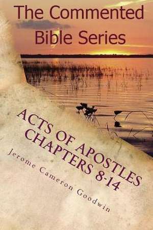 Acts of Apostles Chapters 8-14 de Jerome Cameron Goodwin