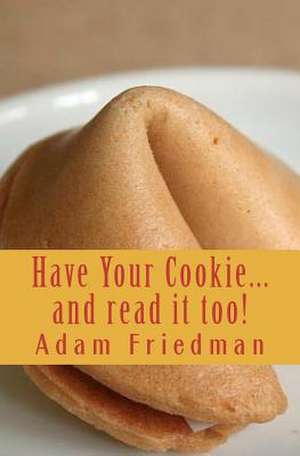 Have Your Cookie...and Read It Too de Adam Friedman