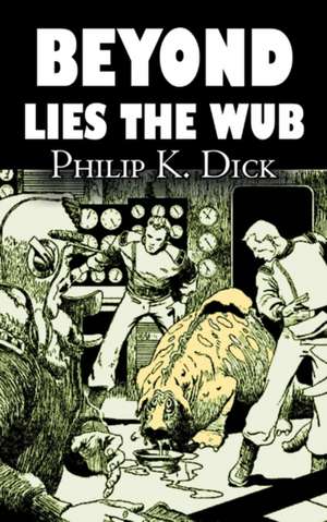 Beyond Lies the Wub de Philip K. Dick