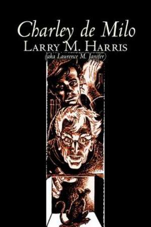 Charley de Milo by Larry M. Harris, Science Fiction, Adventure, Fantasy de Larry M. Harris