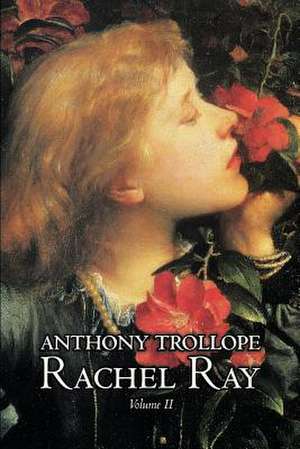 Rachel Ray, Vol. II of II by Anthony Trollope, Fiction, Literary de Anthony Trollope