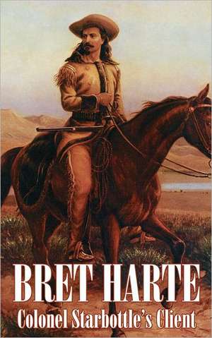 Colonel Starbottle's Client by Bret Harte, Fiction, Westerns, Historical, Short Stories: Seven & Eva in French's Forest de Bret Harte