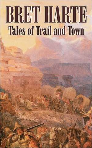 Tales of Trail and Town by Bret Harte, Fiction, Westerns, Historical: Seven & Eva in French's Forest de Bret Harte