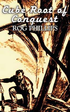 Cube Root of Conquest by Rog Phillips, Science Fiction, Fantasy, Adventure de Rog Phillips