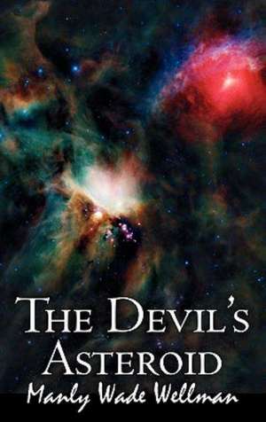 The Devil's Asteroid by Manly Wade Wellman, Science Fiction, Fantasy de Manly Wade Wellman