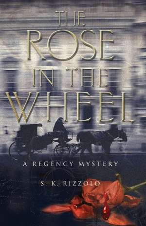 The Rose in the Wheel de S. K. Rizzolo