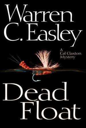 Dead Float: A Cal Claxton Oregon Mystery de Warren C. Easley