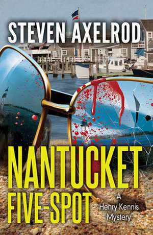 Nantucket Five-Spot: A Henry Kennis Mystery de Steven Axelrod