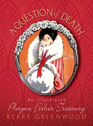 A Question of Death: An Illustrated Phryne Fisher Anthology de Kerry Greenwood