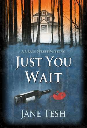 Just You Wait: A Grace Street Mystery de Jane Tesh