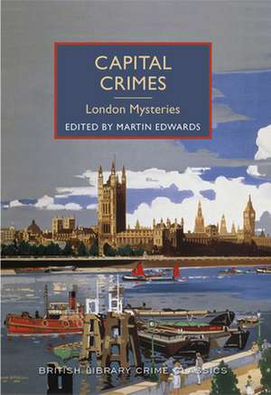 Capital Crimes: A British Library Crime Classic de Martin Edwards