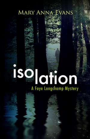 Isolation: A Faye Longchamp Mystery de Mary Anna Evans