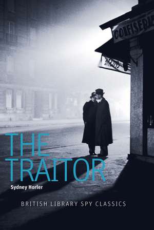 The Traitor: A British Library Spy Classic de Sydney Horler