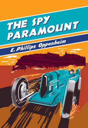 The Spy Paramount: A British Library Spy Classic de E. Phillips Oppenheim