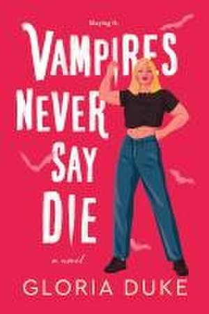 Vampires Never Say Die de Gloria Duke