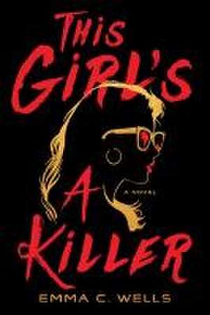 This Girl's a Killer: A Novel de Emma Wells