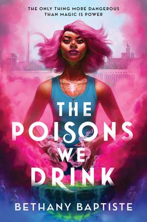 The Poisons We Drink de Bethany Baptiste