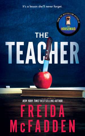 The Teacher: From the Sunday Times Bestselling Author of The Housemaid de Freida McFadden