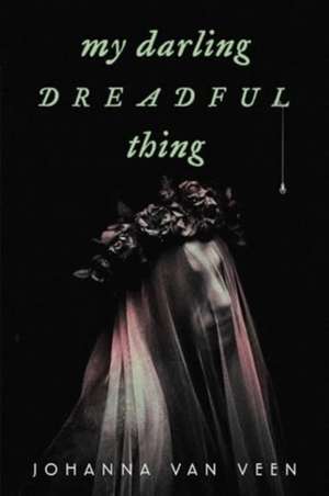 My Darling Dreadful Thing: A Novel de Johanna van Veen