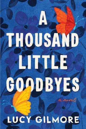 A Thousand Little Goodbyes de Lucy Gilmore