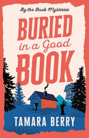 Buried in a Good Book: A Cosy Crime Murder Mystery Set in a Remote Cabin de Tamara Berry
