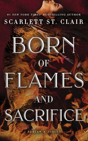 Born of Flames and Sacrifice de Scarlett St. Clair