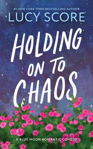 Holding on to Chaos de Lucy Score