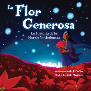 La Flor Generosa: La Historia de la Flor de Nochebuena de Alda P. Dobbs
