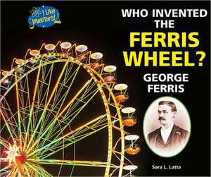 Who Invented the Ferris Wheel? George Ferris de Sara L. Latta