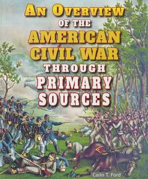 An Overview of the American Civil War Through Primary Sources de Carin T. Ford