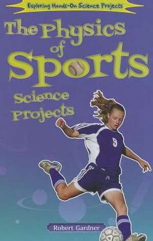 The Physics of Sports Science Projects de Robert Gardner