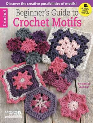 Beginner's Guide to Crochet Motifs de Melissa Leapman