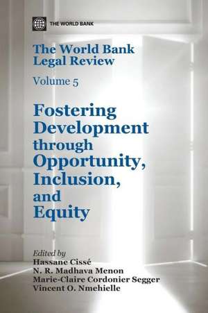 The World Bank Legal Review, Volume 5: Fostering Development Through Opportunity, Inclusion, and Equity de Hassane Cisse