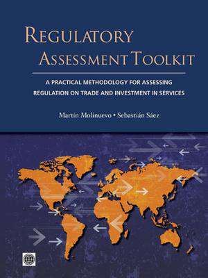 Regulatory Assessment Toolkit: A Practical Methodology for Assessing Regulation on Trade and Investment in Services de Martain Molinuevo