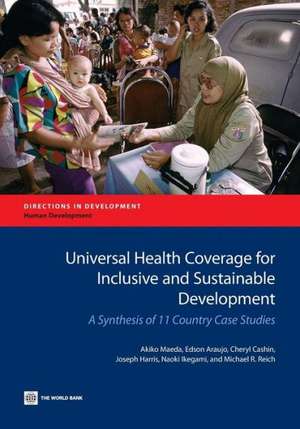 Universal Health Coverage for Inclusive and Sustainable Development: A Synthesis of 11 Country Case Studies de Akiko Maeda