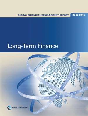 Global Financial Development Report 2015/2016: Long-Term Finance de World Bank