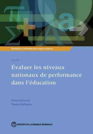 Evaluations Nationales Des Acquis Scolaires, Volume 1: Evaluer Les Niveaux Nationaux de Performance Dans L Education de Vincent Greaney