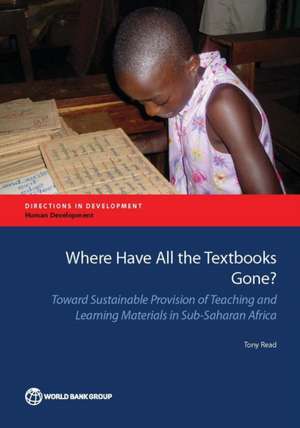 Where Have All the Textbooks Gone?: Toward Sustainable Provision of Teaching and Learning Materials in Sub-Saharan Africa de Tony Read